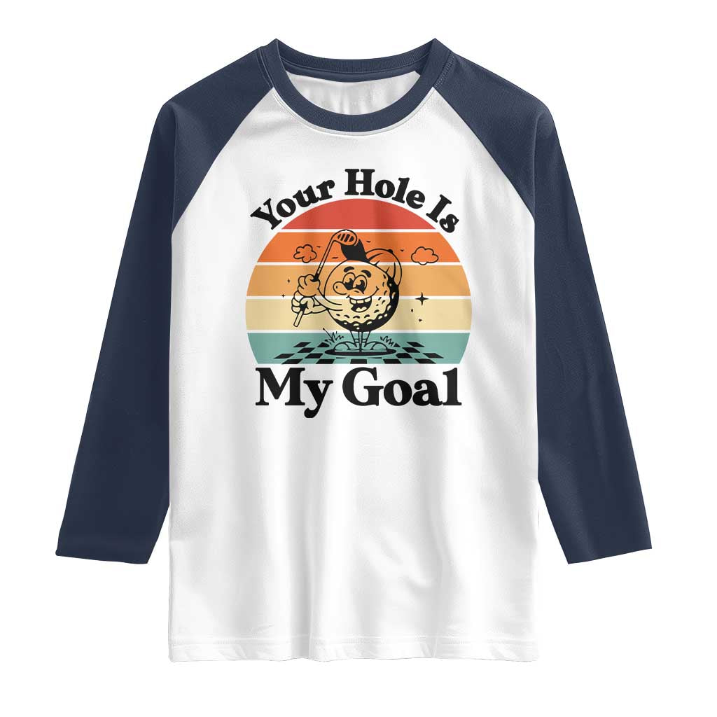 Your Hole Is My Goal Raglan Shirt Funny Golf Gift - Wonder Print Shop