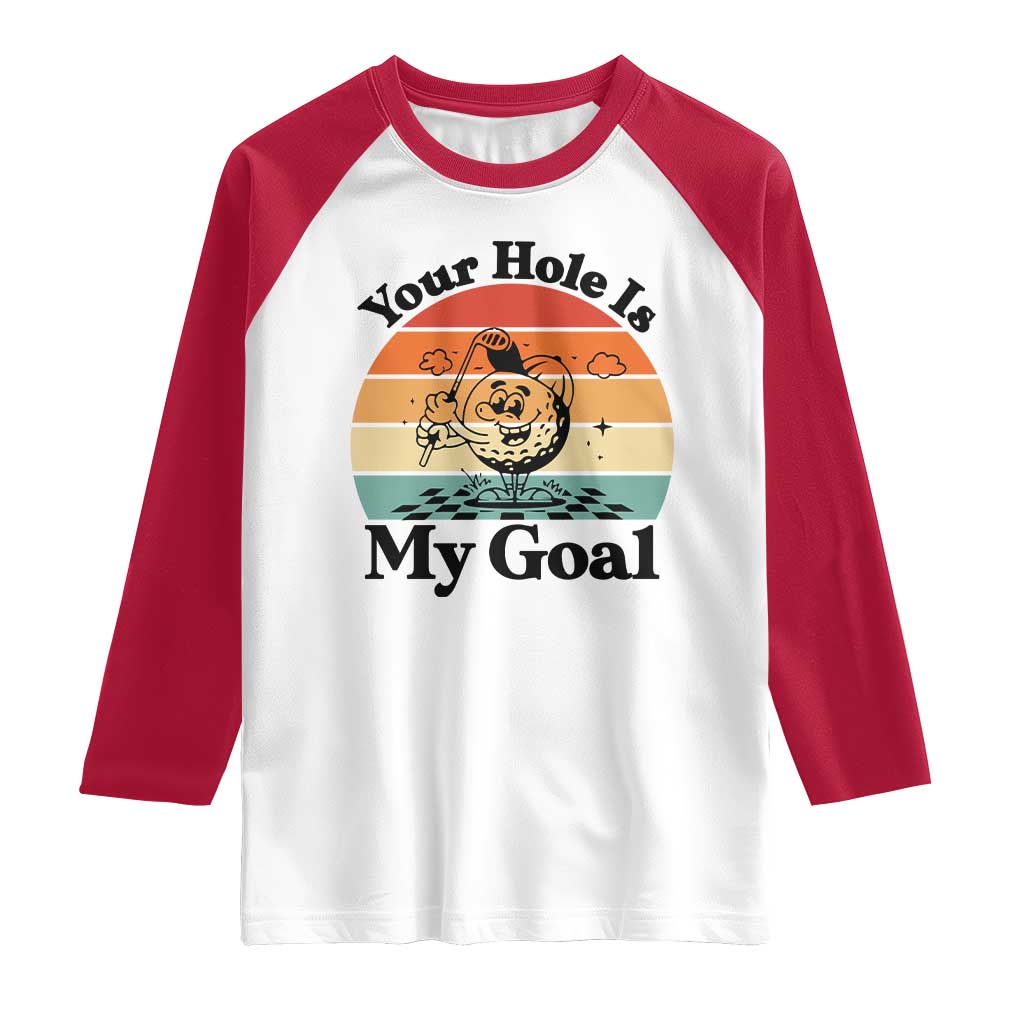 Your Hole Is My Goal Raglan Shirt Funny Golf Gift - Wonder Print Shop