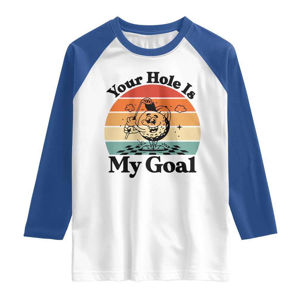 Your Hole Is My Goal Raglan Shirt Funny Golf Gift - Wonder Print Shop