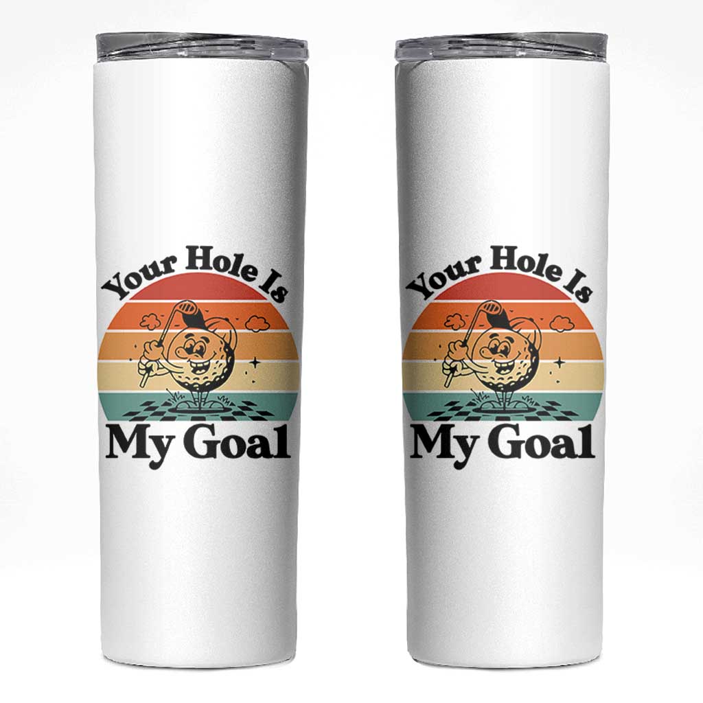 Your Hole Is My Goal Skinny Tumbler Funny Golf Gift - Wonder Print Shop
