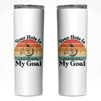 Your Hole Is My Goal Skinny Tumbler Funny Golf Gift - Wonder Print Shop