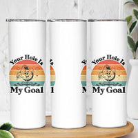 Your Hole Is My Goal Skinny Tumbler Funny Golf Gift - Wonder Print Shop