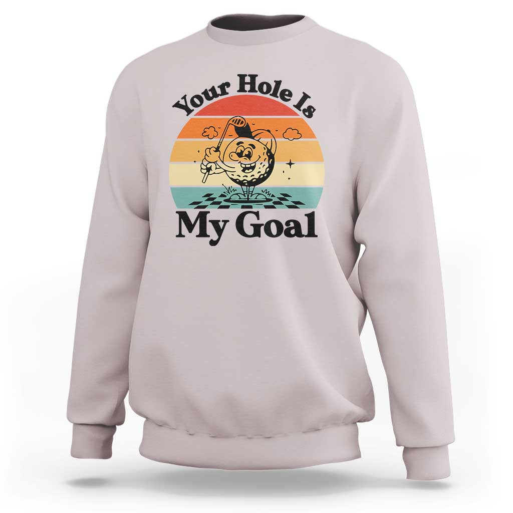 Your Hole Is My Goal Sweatshirt Funny Golf Gift - Wonder Print Shop