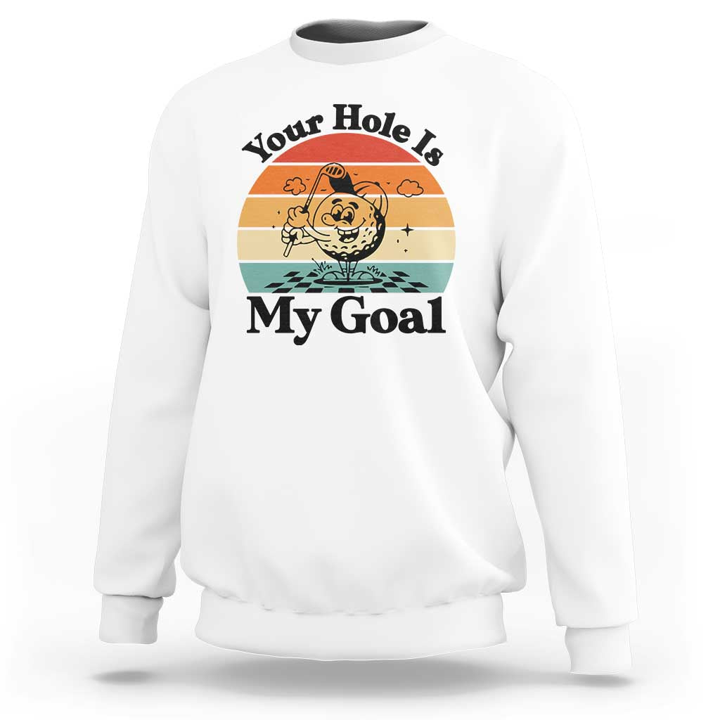 Your Hole Is My Goal Sweatshirt Funny Golf Gift - Wonder Print Shop