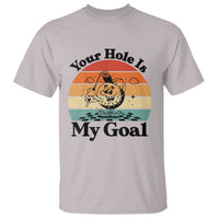 Your Hole Is My Goal T Shirt Funny Golf Gift - Wonder Print Shop