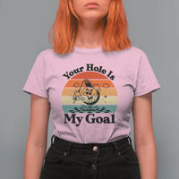 Your Hole Is My Goal T Shirt For Women Funny Golf Gift - Wonder Print Shop