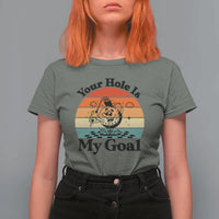 Your Hole Is My Goal T Shirt For Women Funny Golf Gift - Wonder Print Shop