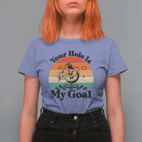 Your Hole Is My Goal T Shirt For Women Funny Golf Gift - Wonder Print Shop