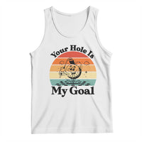 Your Hole Is My Goal Tank Top Funny Golf Gift - Wonder Print Shop