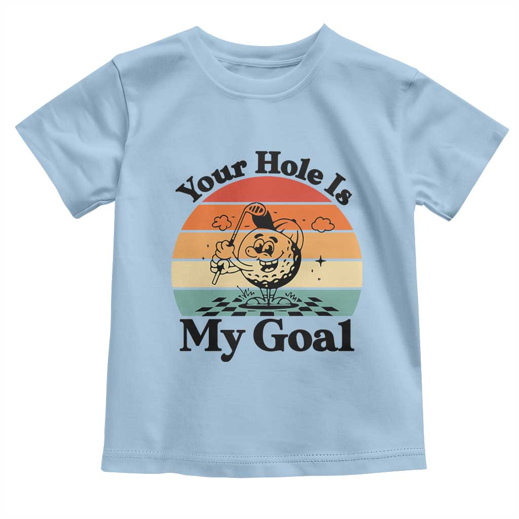 Your Hole Is My Goal Toddler T Shirt Funny Golf Gift - Wonder Print Shop