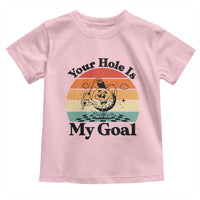 Your Hole Is My Goal Toddler T Shirt Funny Golf Gift - Wonder Print Shop