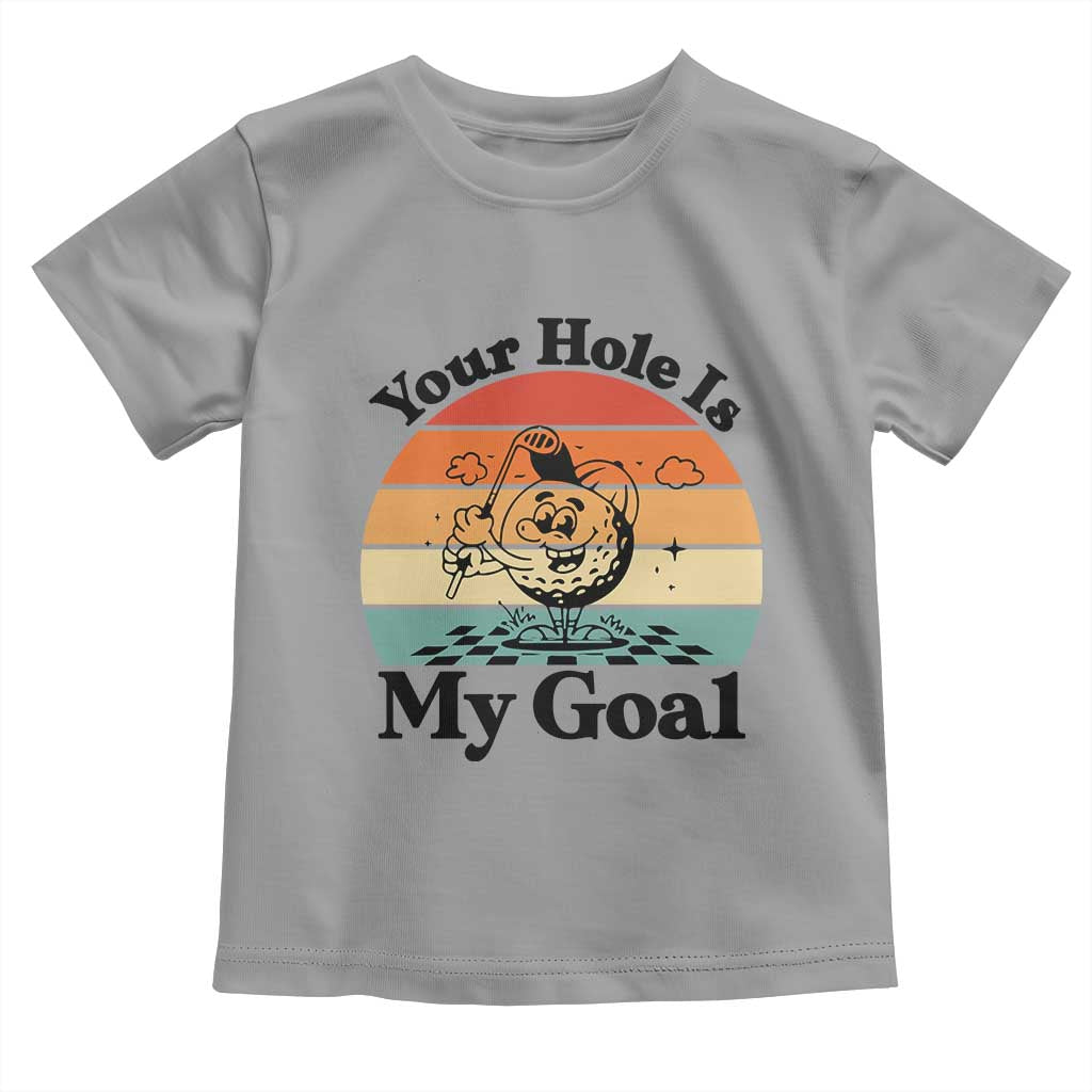 Your Hole Is My Goal Toddler T Shirt Funny Golf Gift - Wonder Print Shop