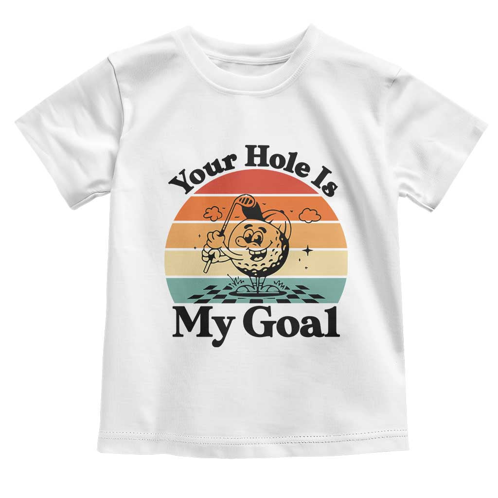 Your Hole Is My Goal Toddler T Shirt Funny Golf Gift - Wonder Print Shop