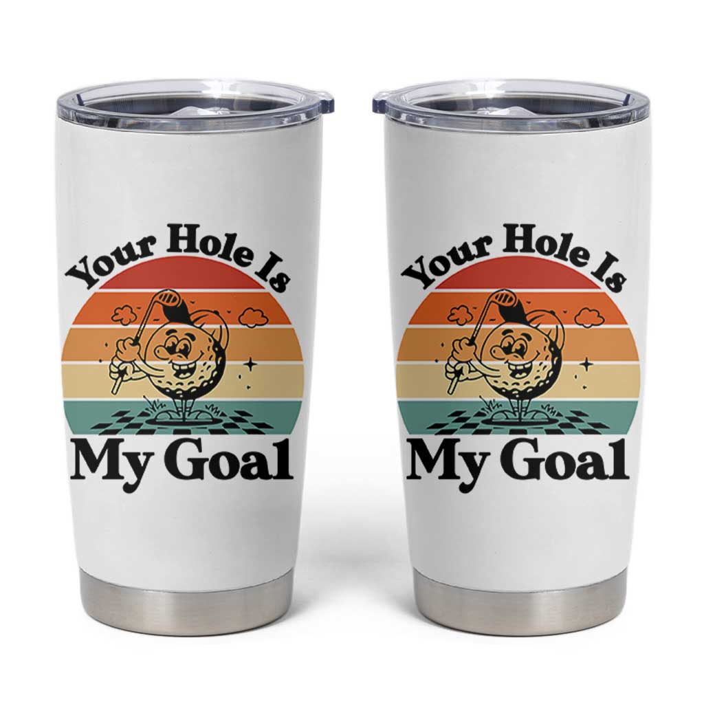 Your Hole Is My Goal Tumbler Cup Funny Golf Gift - Wonder Print Shop