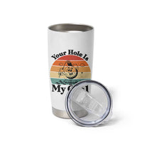 Your Hole Is My Goal Tumbler Cup Funny Golf Gift - Wonder Print Shop