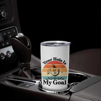 Your Hole Is My Goal Tumbler Cup Funny Golf Gift - Wonder Print Shop