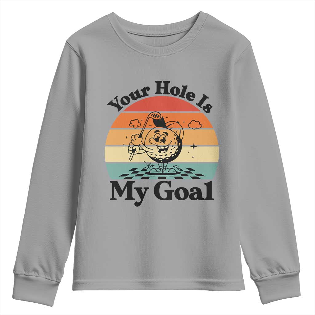 Your Hole Is My Goal Youth Sweatshirt Funny Golf Gift - Wonder Print Shop