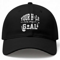 Funny Golf Quote Baseball Cap Your Hole Is My Goal