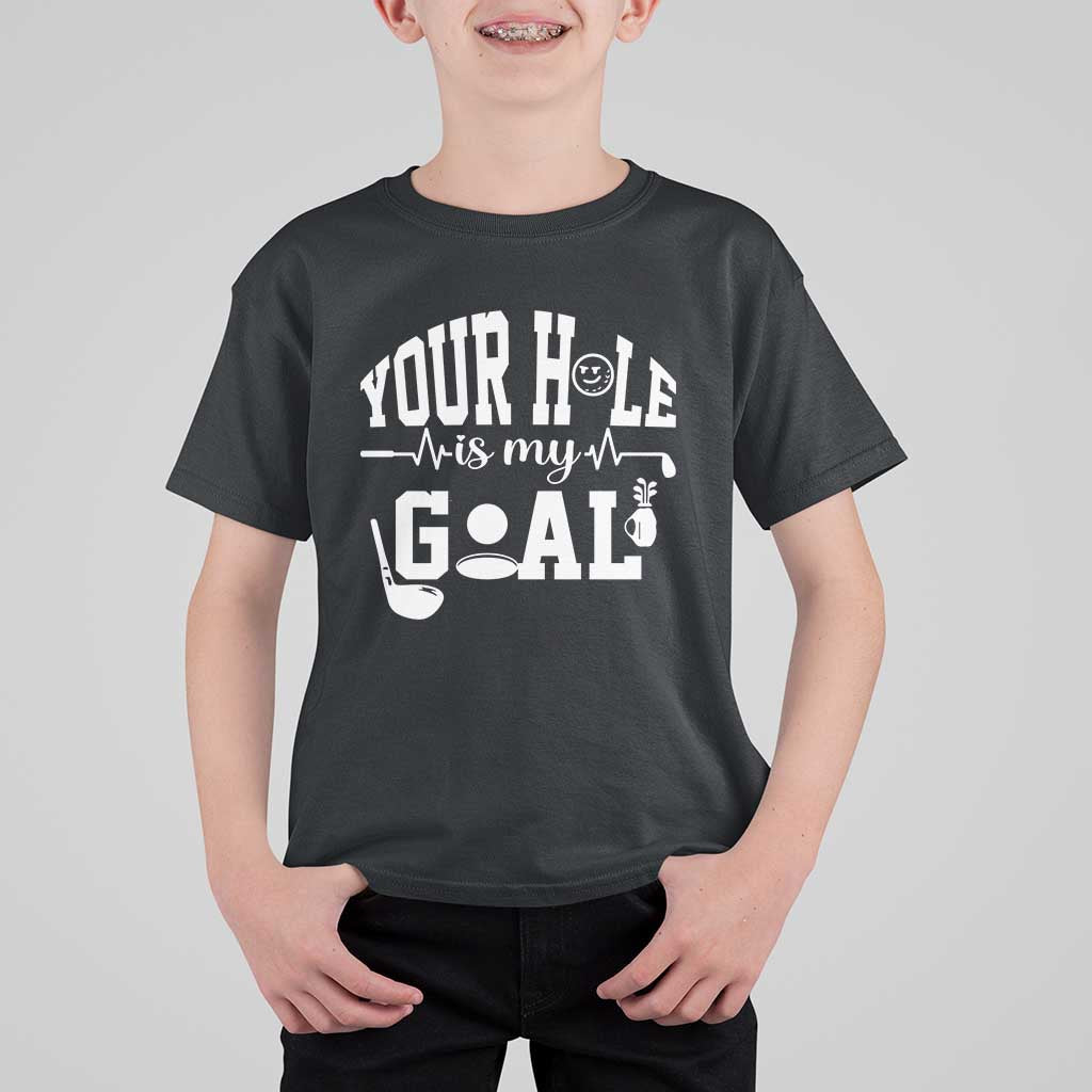 Funny Golf Quote T Shirt For Kid Your Hole Is My Goal - Wonder Print Shop