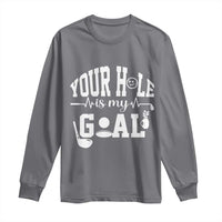 Funny Golf Quote Long Sleeve Shirt Your Hole Is My Goal - Wonder Print Shop