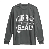 Funny Golf Quote Long Sleeve Shirt Your Hole Is My Goal - Wonder Print Shop