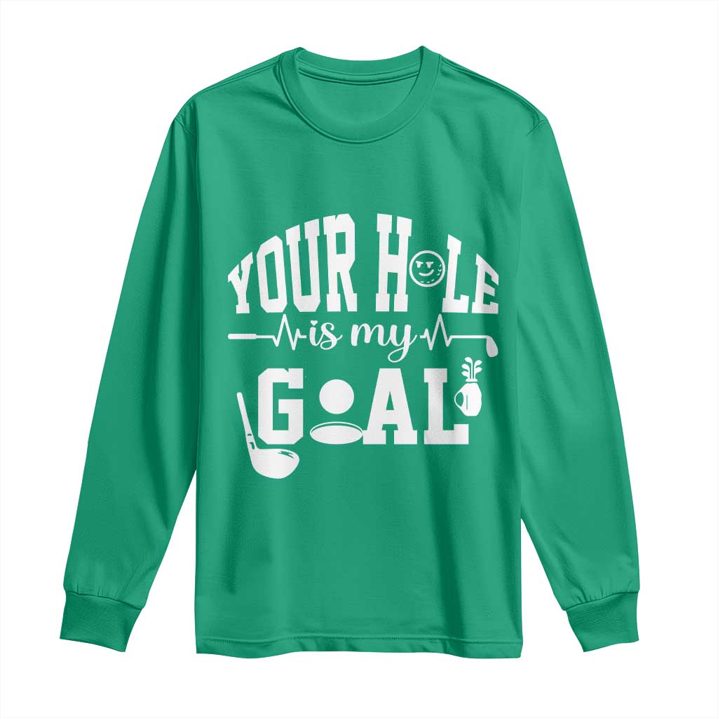 Funny Golf Quote Long Sleeve Shirt Your Hole Is My Goal - Wonder Print Shop