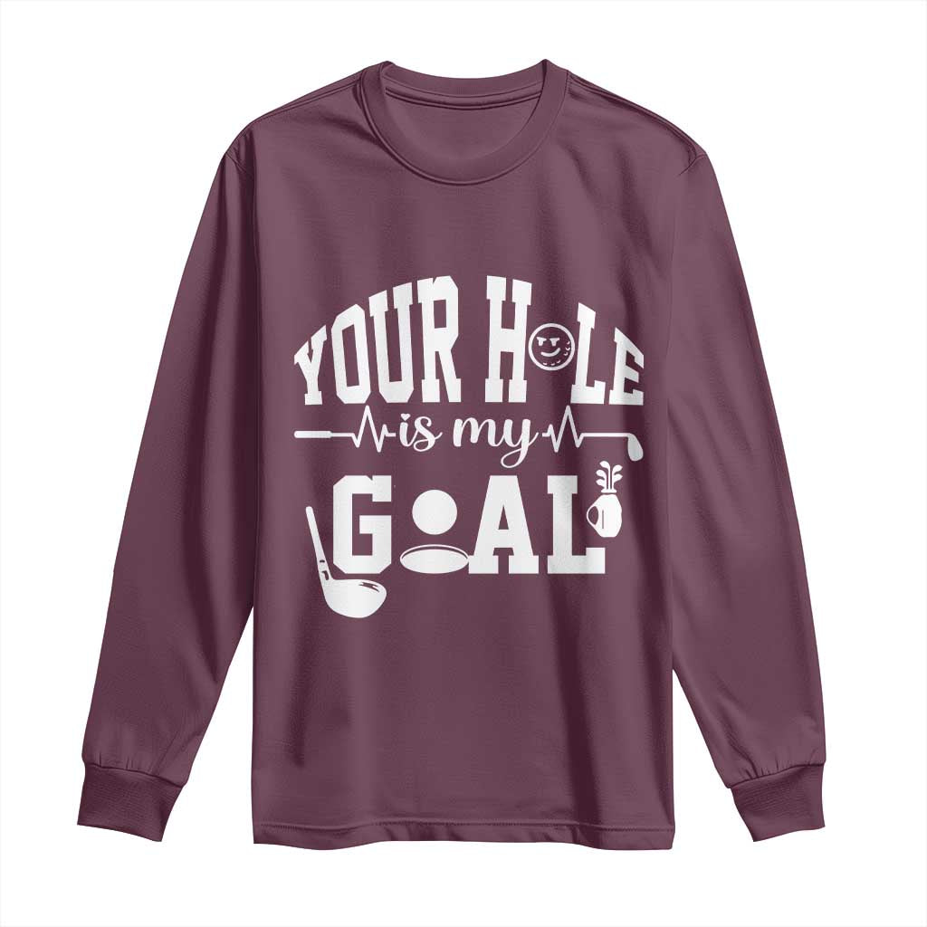 Funny Golf Quote Long Sleeve Shirt Your Hole Is My Goal - Wonder Print Shop
