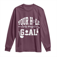 Funny Golf Quote Long Sleeve Shirt Your Hole Is My Goal - Wonder Print Shop