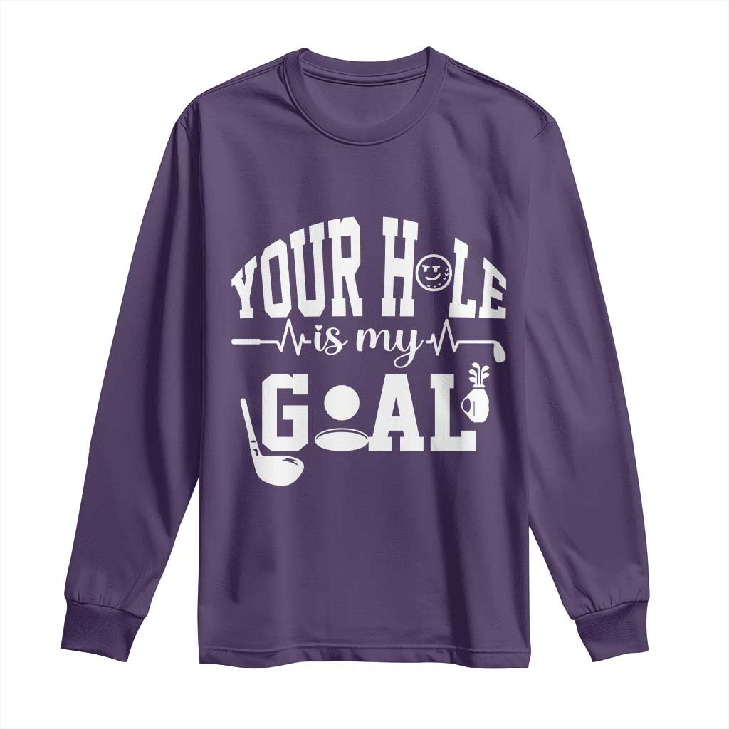 Funny Golf Quote Long Sleeve Shirt Your Hole Is My Goal - Wonder Print Shop