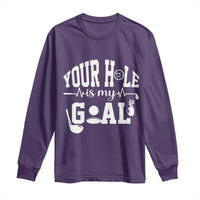 Funny Golf Quote Long Sleeve Shirt Your Hole Is My Goal - Wonder Print Shop