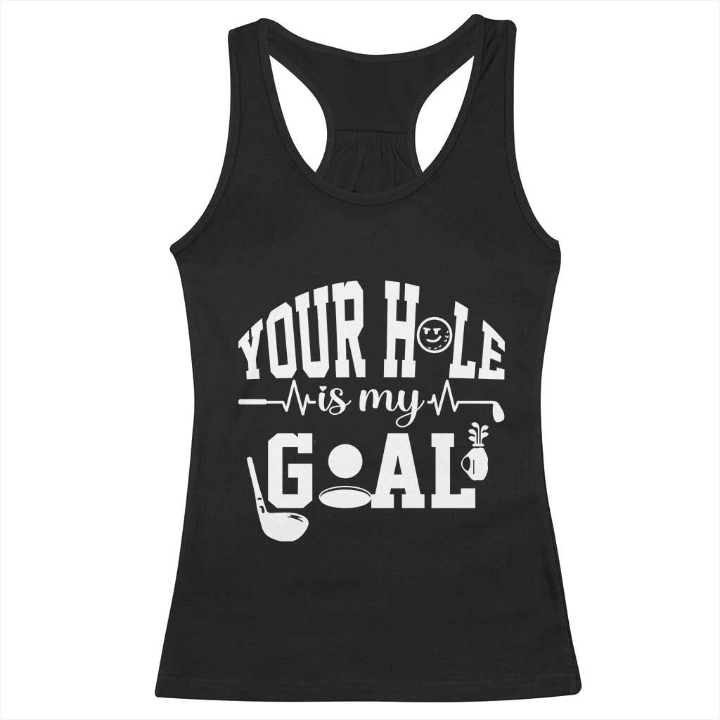 Funny Golf Quote Racerback Tank Top Your Hole Is My Goal - Wonder Print Shop
