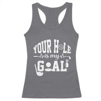 Funny Golf Quote Racerback Tank Top Your Hole Is My Goal - Wonder Print Shop