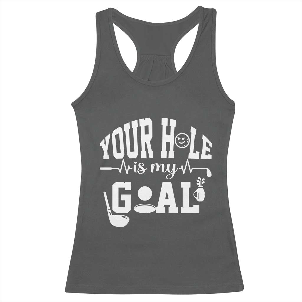 Funny Golf Quote Racerback Tank Top Your Hole Is My Goal - Wonder Print Shop