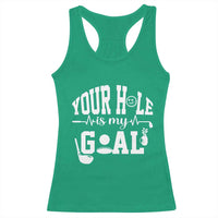 Funny Golf Quote Racerback Tank Top Your Hole Is My Goal - Wonder Print Shop