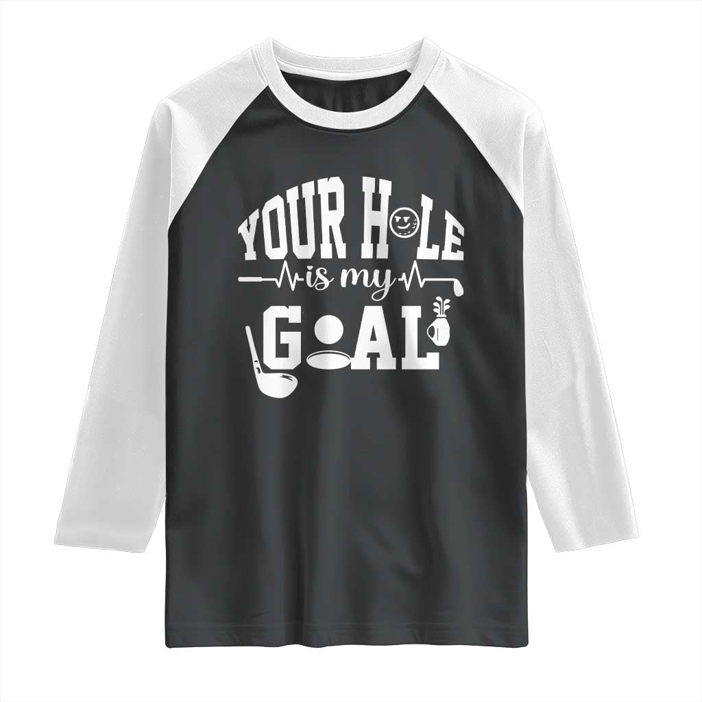Funny Golf Quote Raglan Shirt Your Hole Is My Goal - Wonder Print Shop