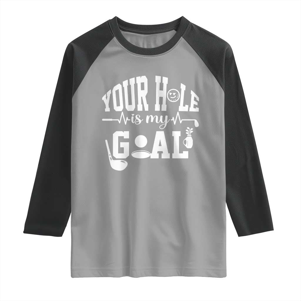 Funny Golf Quote Raglan Shirt Your Hole Is My Goal - Wonder Print Shop