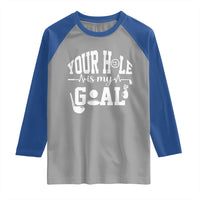 Funny Golf Quote Raglan Shirt Your Hole Is My Goal - Wonder Print Shop
