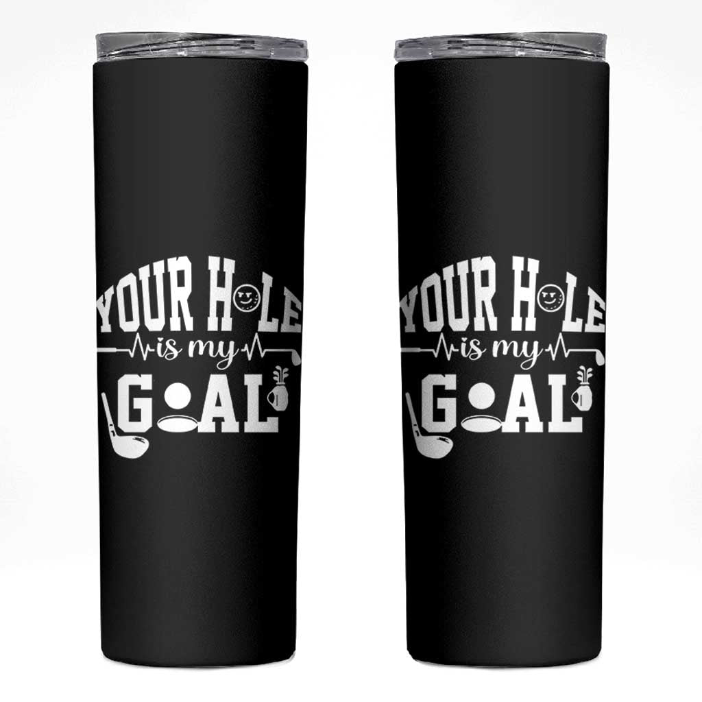 Funny Golf Quote Skinny Tumbler Your Hole Is My Goal - Wonder Print Shop