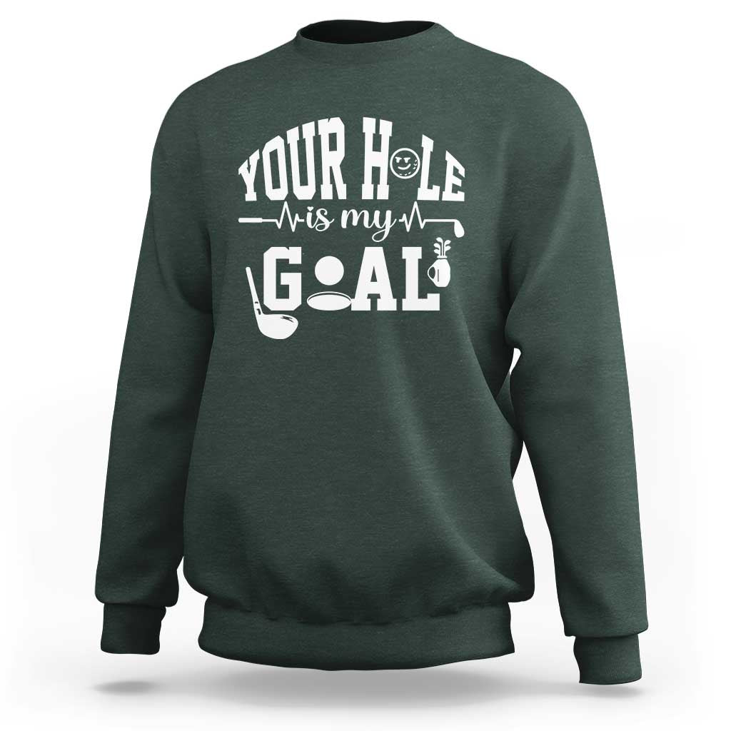 Funny Golf Quote Sweatshirt Your Hole Is My Goal - Wonder Print Shop