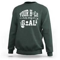 Funny Golf Quote Sweatshirt Your Hole Is My Goal - Wonder Print Shop