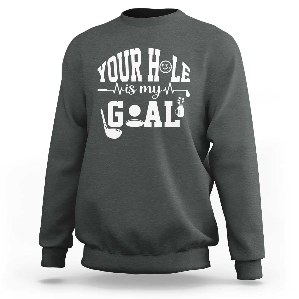 Funny Golf Quote Sweatshirt Your Hole Is My Goal - Wonder Print Shop
