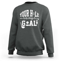 Funny Golf Quote Sweatshirt Your Hole Is My Goal - Wonder Print Shop