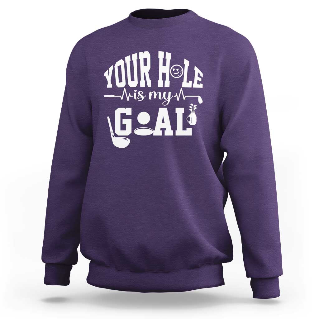 Funny Golf Quote Sweatshirt Your Hole Is My Goal - Wonder Print Shop
