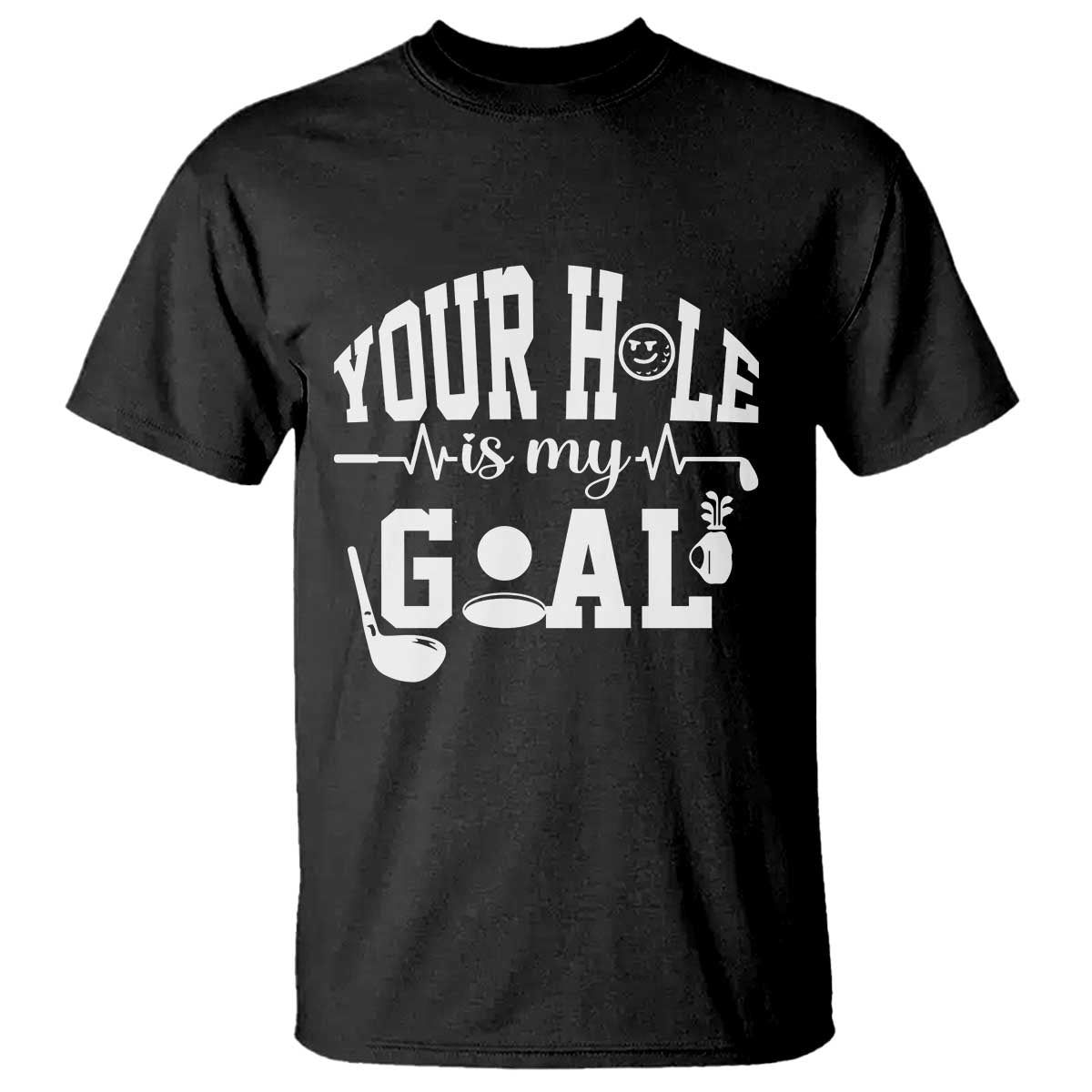 Funny Golf Quote T Shirt Your Hole Is My Goal - Wonder Print Shop