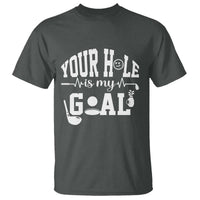Funny Golf Quote T Shirt Your Hole Is My Goal - Wonder Print Shop