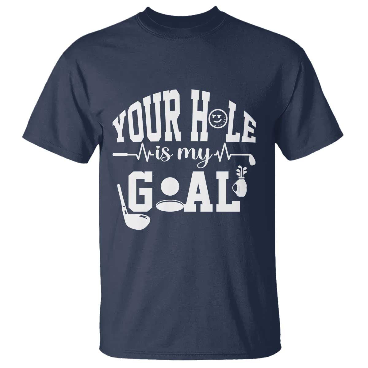 Funny Golf Quote T Shirt Your Hole Is My Goal - Wonder Print Shop