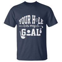 Funny Golf Quote T Shirt Your Hole Is My Goal - Wonder Print Shop
