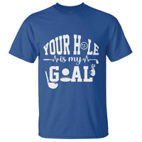 Funny Golf Quote T Shirt Your Hole Is My Goal - Wonder Print Shop