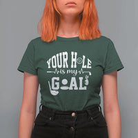 Funny Golf Quote T Shirt For Women Your Hole Is My Goal - Wonder Print Shop