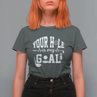 Funny Golf Quote T Shirt For Women Your Hole Is My Goal - Wonder Print Shop